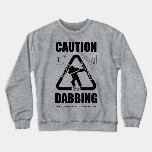 Caution I'm Dabbing Crewneck Sweatshirt by zawitees